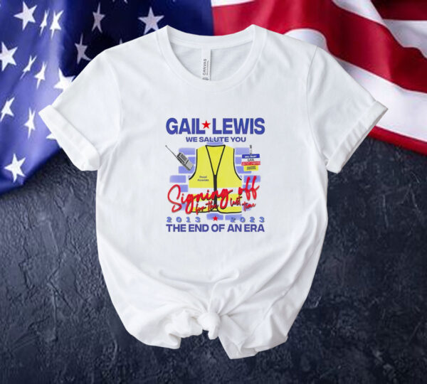 Gail Lewis we salute you signing off for the last time 2013 223 the end of an era Tee shirt