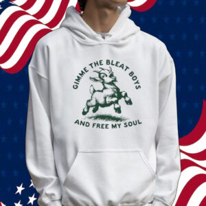 Goat gimme the bleat boys and free my soul Tee shirt