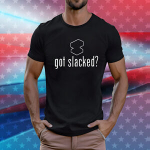 Got Slacked T-Shirt