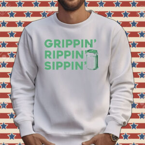 Grippin’ rippin’ sippin’ Tee shirt