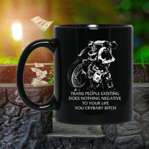 Gutterpress Trans People Existing Does Nothing Negative To Your Life You Crybaby Bitch LongSleeve Shirt