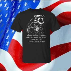 Gutterpress Trans People Existing Does Nothing Negative To Your Life You Crybaby Bitch Hoodie Shirt