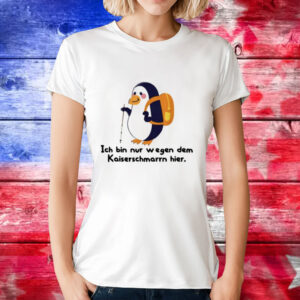 Haustier Blutengel Seelenleid Ich Bin Nur Wegen Des Kaiserschmarrns Hier T-Shirt