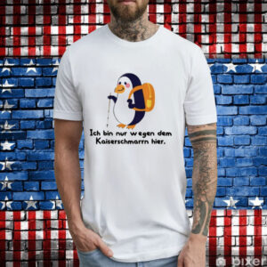 Haustier Blutengel Seelenleid Ich Bin Nur Wegen Des Kaiserschmarrns Hier T-Shirt