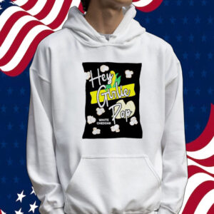 Hey girlie pop white cheddar Tee shirt