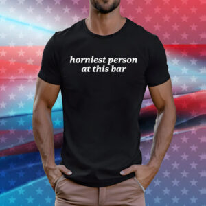 Horniest person at this bar T-Shirt