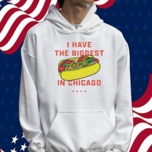 Hot dog I have the biggest in Chicago Tee shirt
