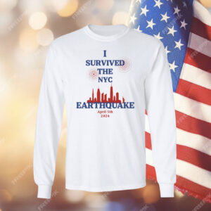 I Survived The New York Earthquake April 5th 2024 T-Shirt Longsleeve