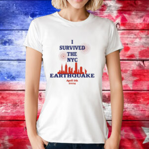 I Survived The Nyc Earthquake April 5Th 2024 T-Shirt