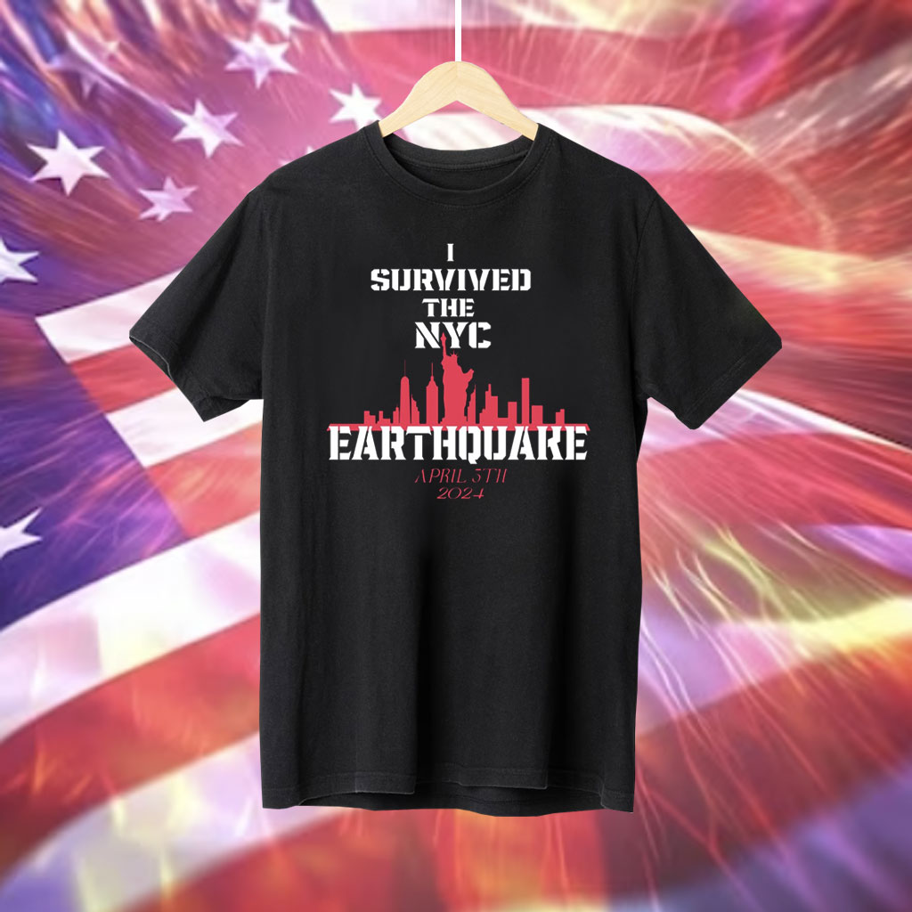 Sell I Survived The NYC Earthquake April 5th 2024 T-Shirt