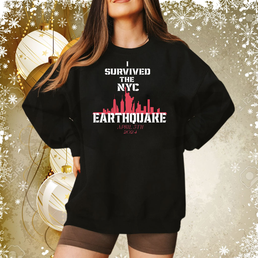 Sell I Survived The NYC Earthquake April 5th 2024 Sweatshirt