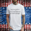 I am not perfect but i am samoan so close enough T-Shirt