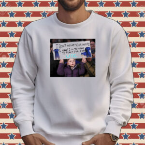 I don’t want your shirt i want you to want to fight for ours Tee shirt