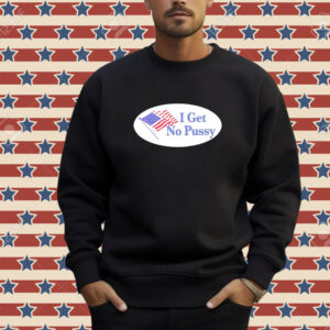 I get no pussy American flag T-shirt