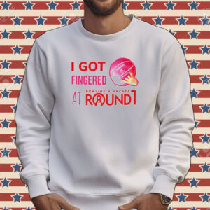 I got fingered at bowling & arcade round 1 Tee shirt