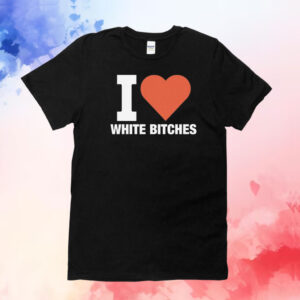 I heart white bitches T-Shirt