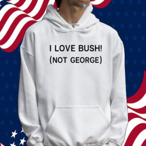 I love Bush not George Tee shirt