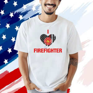 I love my firefighter T-shirt