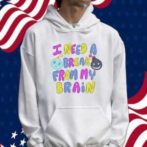 I need a break from my brain Tee shirt