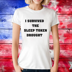 I survived the sleep token drought T-Shirt