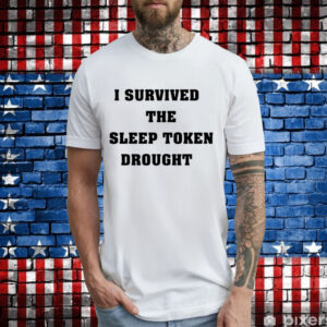 I survived the sleep token drought T-Shirt