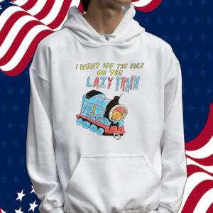 I went off the rails on the lazy train Tee shirt