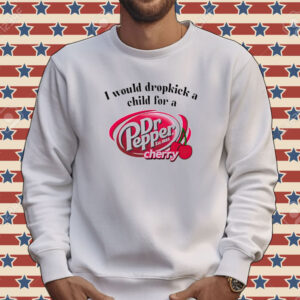 I would dropkick a child for a Dr Pepper cherry Tee shirt