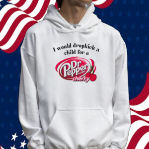I would dropkick a child for a Dr Pepper cherry Tee shirt