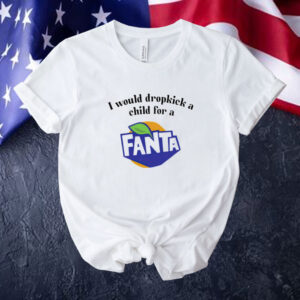 I would dropkick a child for a Fanta Tee shirt