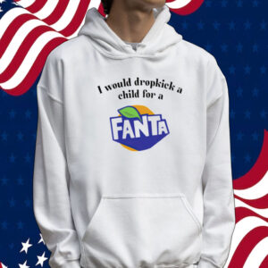 I would dropkick a child for a Fanta Tee shirt