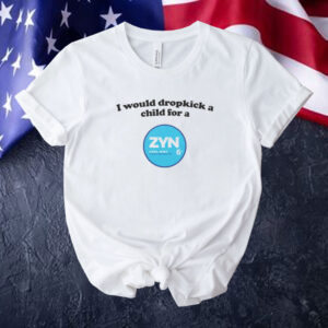 I would dropkick a child for a Zyn cool mint Tee shirt