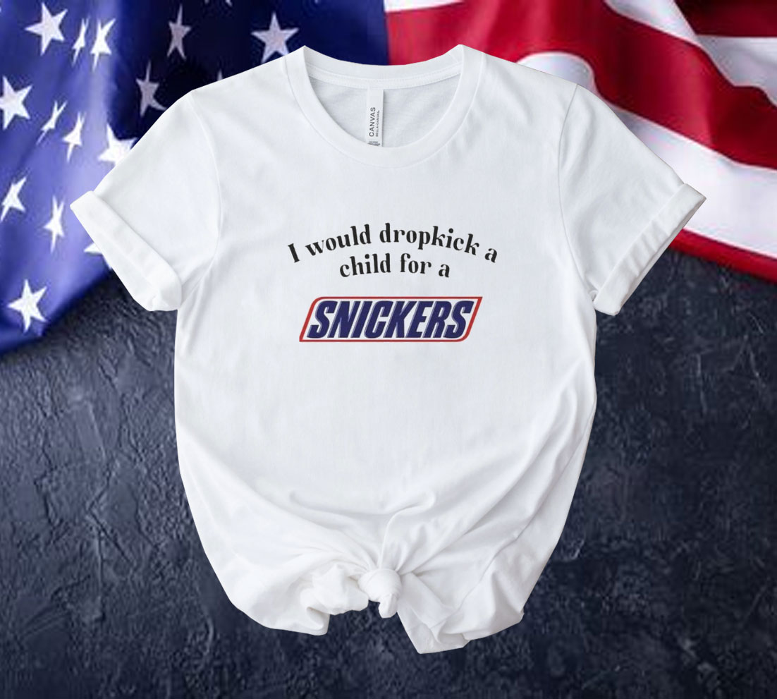 I would dropkick a child for a snickers Tee shirt