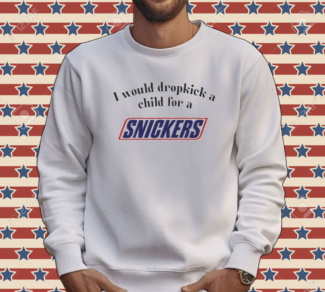 I would dropkick a child for a snickers Tee shirt