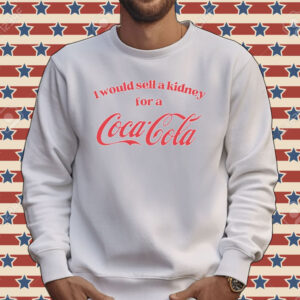I would sell a kidney for a Coca Cola Tee shirt