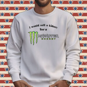 I would sell a kidney for a Monster energy Tee shirt