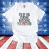 I’m In The Corner Watching You Fist Her T-Shirt