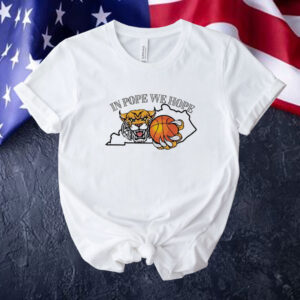 In Pope We Hope Kentucky Wildcats Basketball Tee shirt