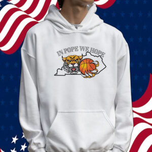 In Pope We Hope Kentucky Wildcats Basketball Tee shirt