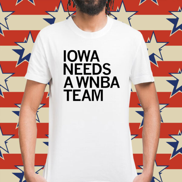 Iowa needs a WNBA team Shirt