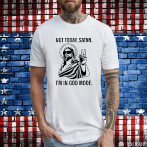 Jesus not today satan i’m in God mode T-Shirt