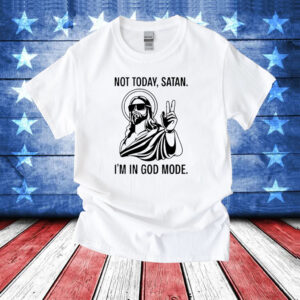 Jesus not today satan i’m in God mode T-Shirt