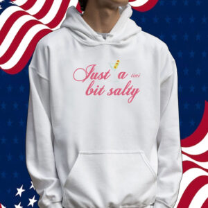 Just a tini bit salty Tee shirt