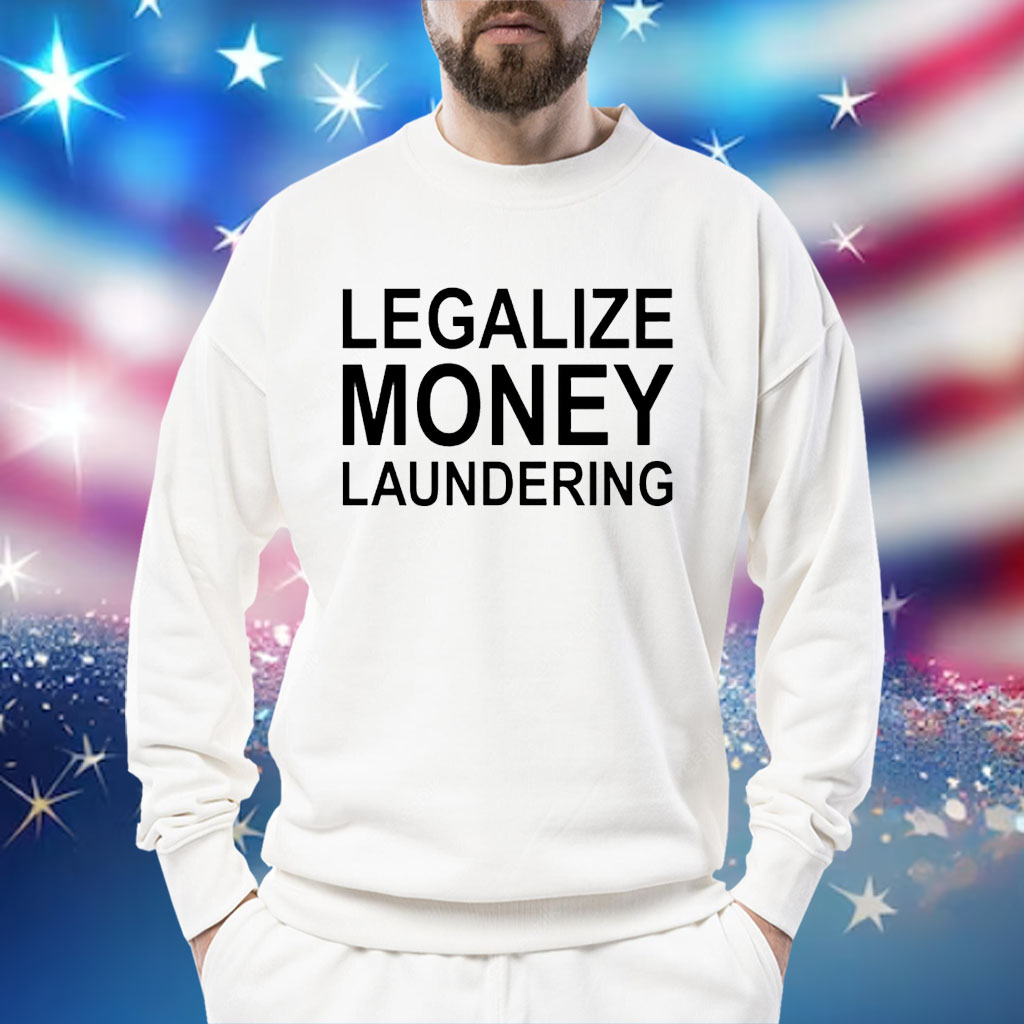 Legalize Money Laundering Shirt