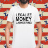 Legalize Money Laundering Shirt