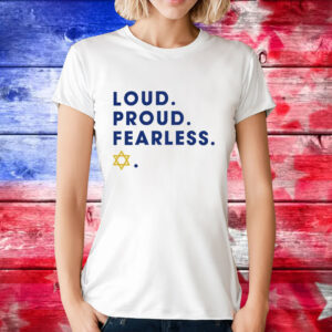 Loud proud fearless T-Shirt