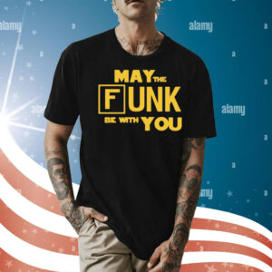 May the funk be with you Shirt