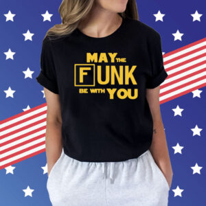 May the funk be with you Shirt