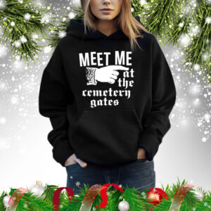 Meet me at the cemetery gates Shirt