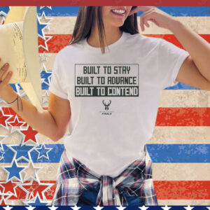 Milwaukee Bucks built to stay built to advance built to contend Tee shirt