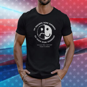 My Favourite Song Survived So Much For 2ourdust T-Shirt